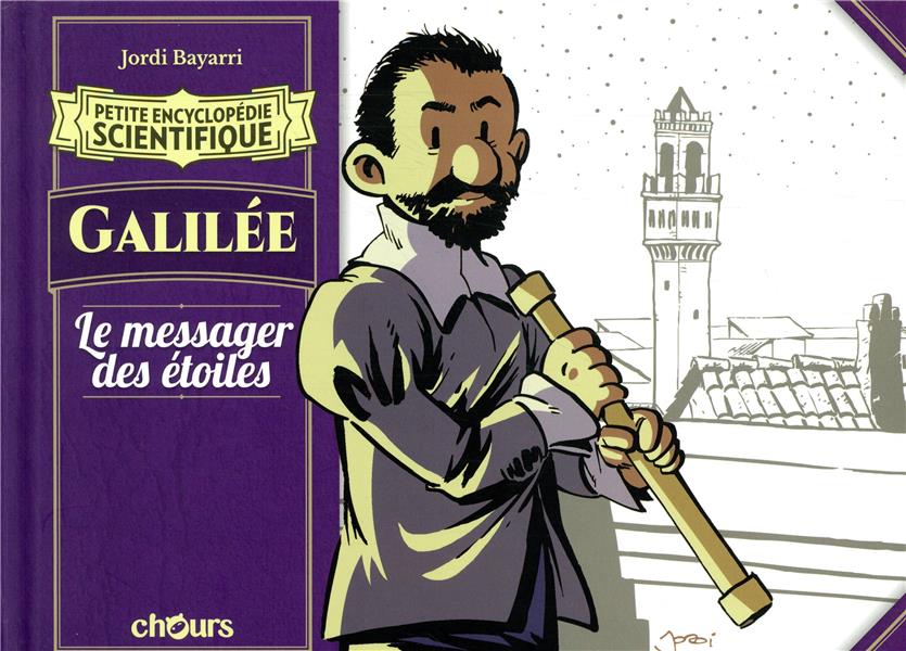 Petite encyclopédie scientifique - Galilee: Le messager des étoiles Broché – Illustré, 10 octobre 2018